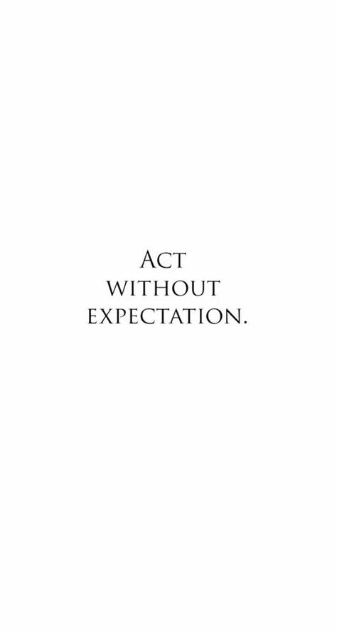 ACT WITHOUT EXPECTATION Expectation Quotes, Acting Quotes, Stoicism Quotes, Appreciate Life, Losing Weight Motivation, Wise Quotes, Wise Words, Vision Board, Acting