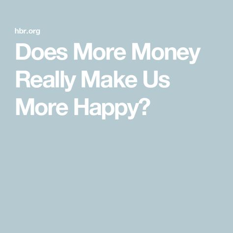 Does More Money Really Make Us More Happy? Leadership Strategies, Wealthy People, University Of British Columbia, Life Satisfaction, My Happiness, Psychological Well Being, Harvard Business Review, Learning To Drive, Harvard Business School