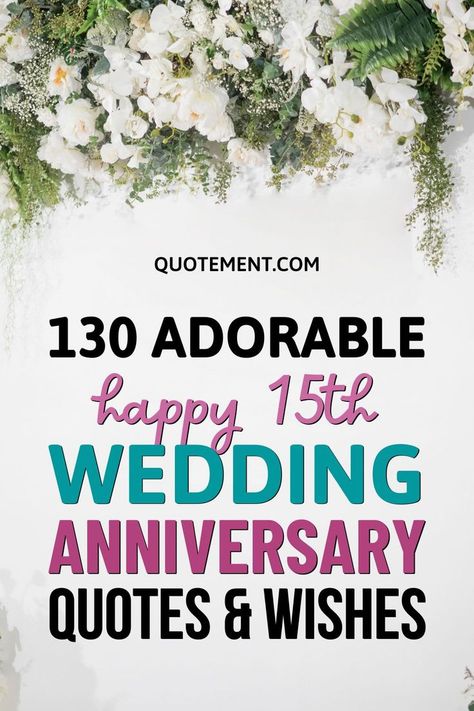 Be it your spouse, parents, or a close couple, this article offers the best happy 15th wedding anniversary quotes for any celebrant! 15 Year Wedding Anniversary Quotes, 15 Year Anniversary Quotes, 15th Wedding Anniversary Quotes, 15th Wedding Anniversary Wishes, 15th Anniversary Quotes, Wedding Anniversary Poems, Anniversary Quotes For Parents, Marriage Anniversary Quotes, 15 Year Wedding Anniversary