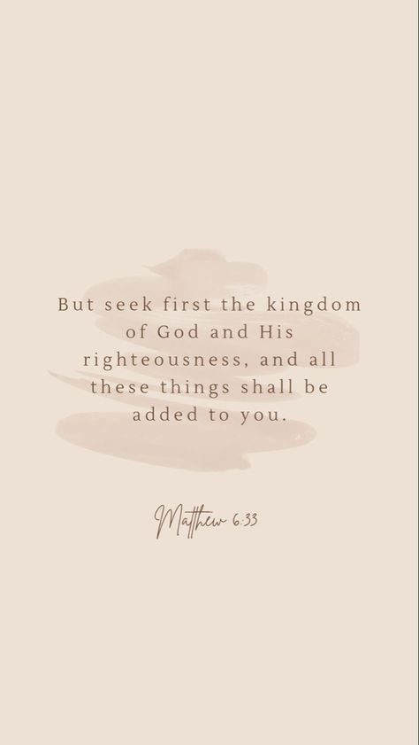 #AllpraisetoTheMostHigh #jesuslovesyou Bible Verse And Quotes, Beige Aesthetic Wallpaper Bible Verse, First Seek The Kingdom Of God, Seek God First Quotes, Beige Bible Verse Aesthetic, Seek First The Kingdom Of God Wallpaper, Neutral Bible Verse Wallpaper, Bible Verse Asethic, Beige Christian Wallpaper