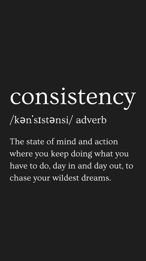 All Natural Quotes, Discipline Consistency Quotes, Motivation For Work Quotes, Consistency Over Intensity, Consistency Quotes Aesthetic, Consistency Definition, Consistency Meaning, Consistency Tattoo, Inspirational Definitions