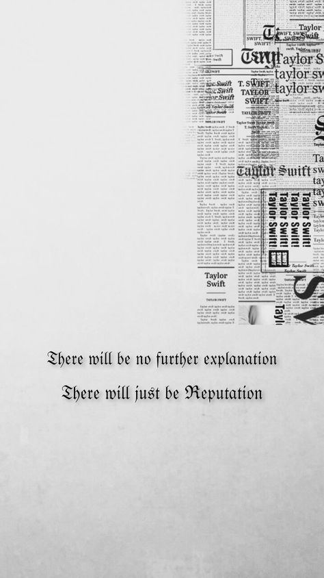 There Will Be No Further Explanation, There Will Be No Explanation There Will Be Just Reputation, Reputation Newspaper, There Will Just Be Reputation, Eva Aesthetic, Rep Aesthetic, There Will Be No Explanation, Reputation Quotes, Reputation Wallpaper