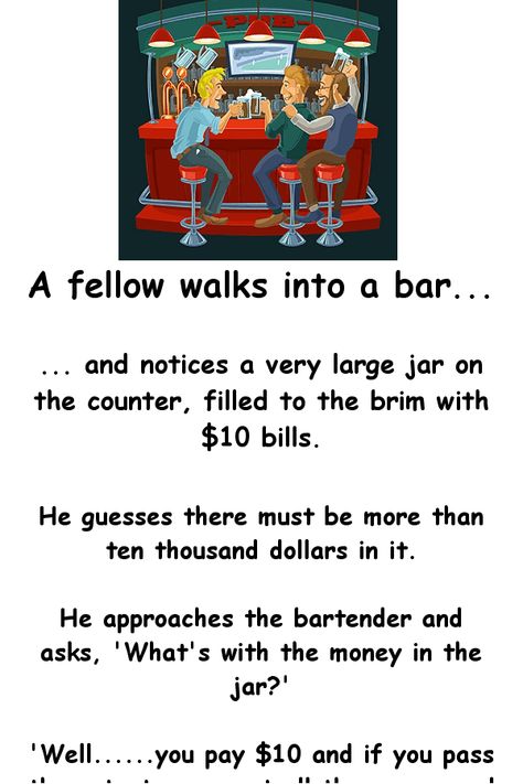 A fellow walks into a bar and notices a very large jar on the counter, filled to the brim with $10 bills.       He guesses there must be more t... Bar Captions, Bartender Quotes, Bar Jokes, Jokes Of The Day, Funny Today, Thousand Dollars, Joke Of The Day, Funny Jokes For Adults, Ten Thousand