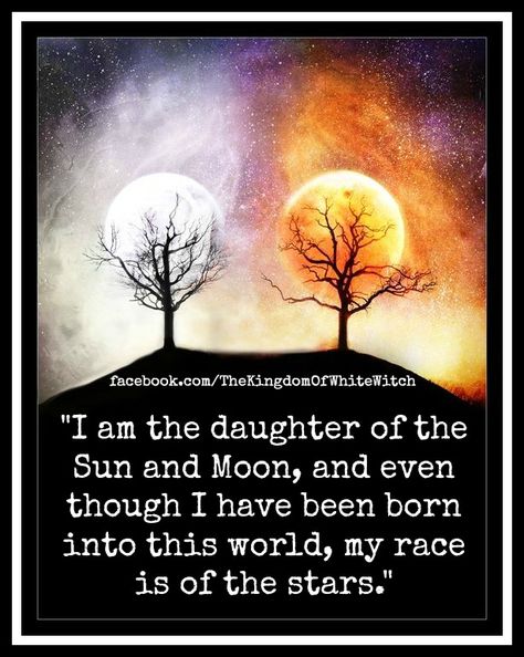 I am the daughter of the Sun and Moon, and even though I have been born into this world, my race is of the stars. Pagan Quotes, Witch Quotes, The Sun And The Moon, Sun And The Moon, The Sun And Moon, Eclectic Witch, Pagan Witch, White Witch, Wild Woman