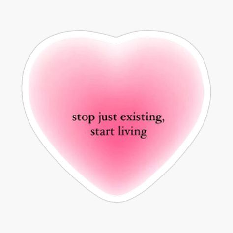 Stop Just Existing Start Living, Stop Existing And Start Living, Just Existing Quotes, Exist Quotes, Brandy Melville Stickers, Victoria Monet, Favorite Book Quotes, Laptop Stickers, Book Quotes