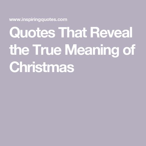 Quotes That Reveal the True Meaning of Christmas The True Meaning Of Christmas Quotes, Christmas Meaning Quotes, True Meaning Of Christmas Quotes, Meaning Of Christmas Quotes, Christmas Quites, Christmas Meaning, Quotes About Christmas, The Real Meaning Of Christmas, Bloods Quote