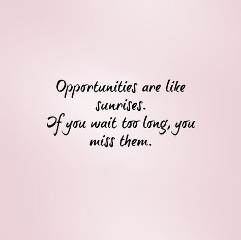 Opportunities are like sunrises. If you wait too long, you miss them. Waited Too Long Quotes, Waiting Quotes, Whatsapp Quotes, Long Quotes, Longing Quotes, Fun Quotes, Too Long, Best Quotes, High School