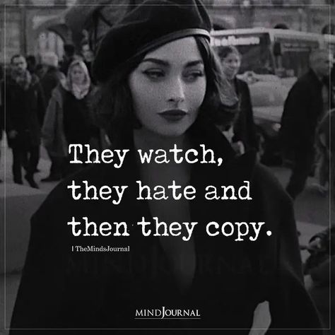 They Watch, They Hate and Then They Copy. Do Not Copy Me Quotes, Why Do People Copy Me, Being Copied Quotes, They Watch They Hate And Then They Copy, Copy Quotes People, Self Thoughts Quotes, Watch Your Words Quotes, Watching Me Quotes, Copying Me