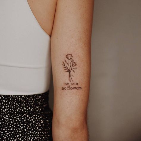 No Rain No Flowers Tattoo Typewriter, Flower Bouquet Tattoo With Words, No Rain Mo Flowers Tattoo, Rain Will Make The Flowers Grow Tattoo, One Day At A Time Tattoo With Flower, Rain Flower Tattoo, Rain And Flowers Tattoo, No Rain No Flowers Tattoo Arm, Keep Growing Tattoo