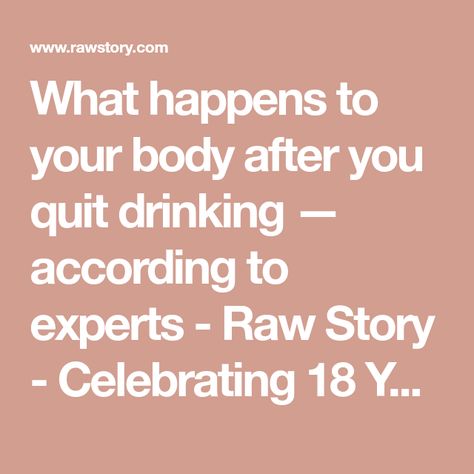 What happens to your body after you quit drinking — according to experts - Raw Story - Celebrating 18 Years of Independent Journalism What Happens When You Quit Drinking, Quit Drinking Quote, Quitting Drinking Alcohol Before And After, Reasons To Quit Drinking, Quitting Drinking Alcohol, Alcohol Side Effects, Benefits Of Quitting Drinking, How To Stop Alcohol Quit Drinking, Heavy Drinking