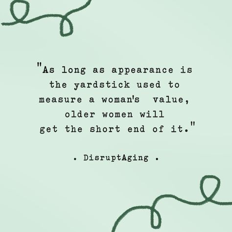 #ageism #women #disruptaging Older Woman Quotes, Ageism Quotes, Quotes About Aging Woman, Fascinating Womanhood Quotes, Dignified Woman Quotes, Feminist Senior Quotes, Older Women Quotes, Feminist Rage Quotes, Aging Quotes