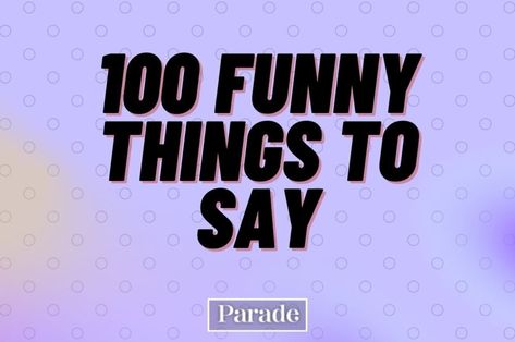 100 Funny Things To Say - Something Funny & Random To Say - Parade: Entertainment, Recipes, Health, Life, Holidays Funny Things To Say, Kid Friendly Jokes, Funny Statements, Funny Random, At A Party, Jokes And Riddles, Friends Laughing, Funny Comments, Jokes For Kids