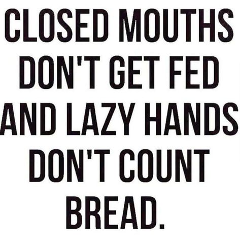 Closed mouths don't get fed and lazy hands don't count bread. Gods Plan Quotes, Good Leadership Skills, Small Business Quotes, Working On Me, Entrepreneur Motivation, Knowledge And Wisdom, Credit Repair, Christian Quotes Inspirational, Work From Home Moms