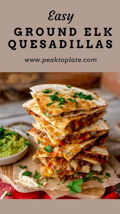 Stack of quesadillas on wood board with guacamole. Ground Elk Recipes, Elk Meat Recipes, Ground Venison Recipes, Elk Meat, Exotic Recipes, Elk Recipes, Ground Recipes, Deer Recipes, Deer Meat Recipes