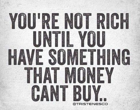 Youre Not rich until you have something that money cant buy..-Pinterest[450x423] Inspirarional Quotes, Money Cant Buy, History Quotes, Book Pieces, Memorable Quotes, Money Quotes, Staying Positive, Encouragement Quotes, Poetry Quotes