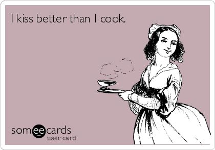 I kiss better than I cook. Not Pregnant, E Card, Ecards Funny, Someecards, Bones Funny, The Words, True Stories, Make Me Smile, Favorite Quotes