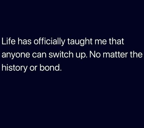 Friends Switching Up Quotes, Life Taught Me Quotes, Switching Up Quotes Friends, What Life Has Taught Me Quotes, Switch Off Quotes, Life Has Taught Me Quotes, Funny How People Switch Up Quotes, When Everyone Is Against You Quotes, Switched Up On Me Quotes