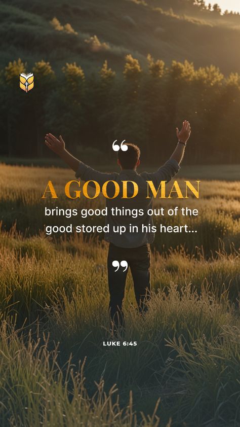 📖 A good man brings good things out of the good stored up in his heart... Luke 6:45 Luke 6 45, Luke 6, A Good Man, The Good, Verses, Bible Verses, Bible, Good Things, Bring It On