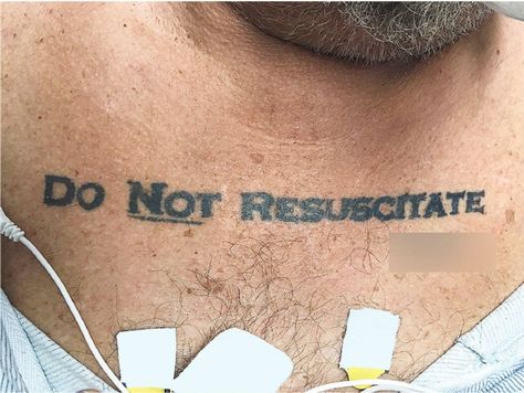 An unconscious patient's chest tattoo reads "Do Not Resuscitate" and is accompanied by a signature, which has been blurred out. Do Not Resuscitate, Ethical Dilemma, Emergency Room Doctor, Medical Tattoo, Nerd Tattoo, Chest Tattoos For Women, Medicine Journal, How To Influence People, Life Care