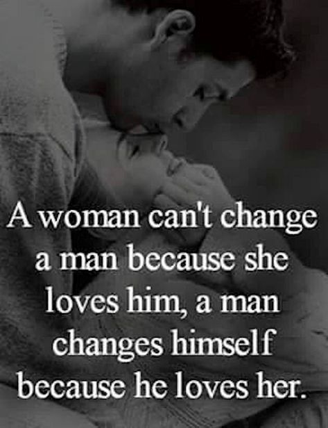 A Woman Can't Change A Man Because She Loves Him A Man Changes Himself Because He Loves Her Pictures, Photos, and Images for Facebook, Tumblr, Pinterest, and Twitter Related Quotes, He Loves Her, Love Quotes For Her, Couple Quotes, New Quotes, Love Images, Quotes For Him, Love Words, Image Hd