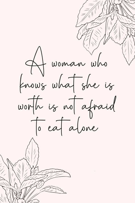 Light pink background with images if clip art florals and quote in the middle with black text that says - "A woman who knows what she is worth is not afraid to eat alone." Self Compassion Quotes, How To Live Life, Compassion Quotes, Learn Skills, Therapy Quotes, Sensitive Person, Highly Sensitive Person, Alone Time, Highly Sensitive