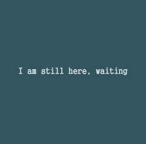 Come Fast I Am Waiting, Im Waiting For U, Still Waiting Quotes, Waiting Someone, Waiting For Your Call, Im Waiting, Waiting Quotes, I Am Still Here, Still Waiting For You