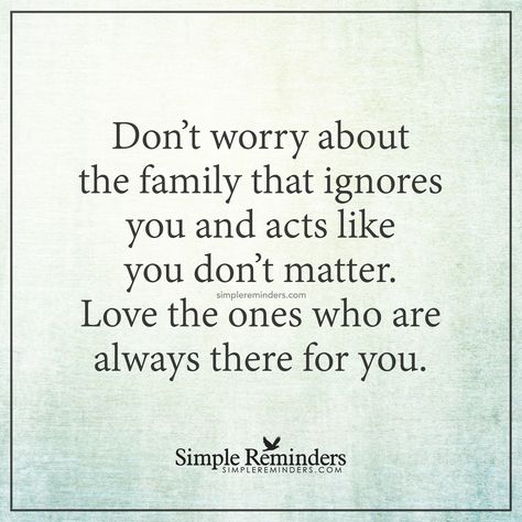 Love those who love you Don't worry about the family that ignores you and acts like you don't matter. Love the ones who are always there for you. — Unknown Author Quotes About Moving On From Friends, Truths Feelings, Birthday Quotes For Daughter, Quotes Family, Simple Reminders, Daughter Quotes, Super Quotes, Ideas Quotes, Trendy Quotes