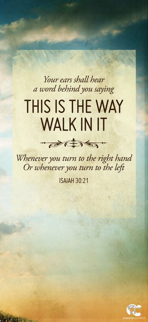 Your ears shall hear a word behind you saying 'This is the way, walk in it', whenever you turn to the right hand or whenever you turn to the left. - Isaiah 30:21 Isaiah 30 21, Isaiah 30, Book Of Isaiah, Favorite Bible Verses, Faith Inspiration, Gods Grace, Verse Quotes, Bible Inspiration, Bible Verses Quotes