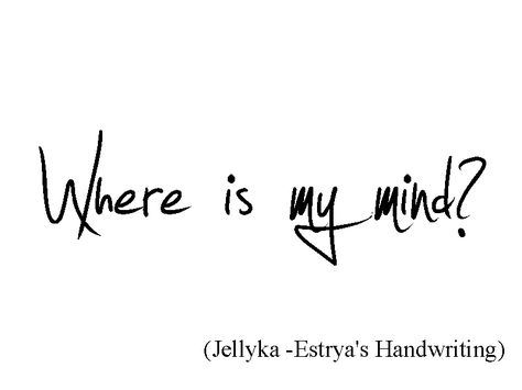 Where is my mind? Out Of My Mind Tattoo, Where Is My Mind Pixies Tattoo, Where Is My Mind Tattoo Pixies, Where Is My Mind Tattoo, Mine Tattoo, Typographic Tattoo, Song Lyric Tattoos, Mind Tattoo, Pixie Tattoo