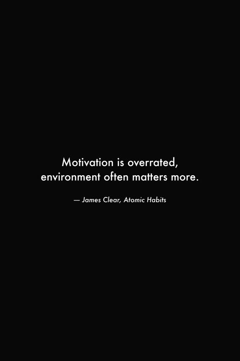 Motivation is overrated, environment often matters more. #books #quotes #wisdom #deep #habits #motivation #environment #success #hustle #wealth Good Work Environment Quotes, Environment Quotes Inspirational, Strong Minded Quotes Wise Words, Atomic Habits Book Quotes, Atomic Habits Quotes, Work Environment Quotes, Champion Mindset, Habits Motivation, Environment Quotes