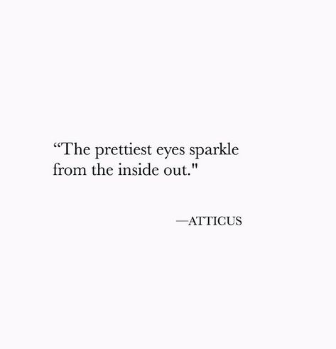 The #prettiest eyes #sparkle from the inside out. Mystery Quotes, Prettiest Eyes, Mysterious Quotes, Atticus Quotes, Eye Quotes, Quote Inspirational, Quote Life, Atticus, Motivational Quote