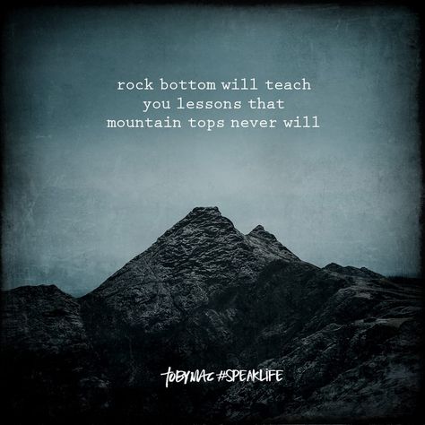 Rock bottom will teach you lessons that mountain tops never will. Rock Bottom Quotes, Tobymac Speak Life, Hitting Rock Bottom, Speak Life, Hard Truth, Rock Bottom, Inspirational Thoughts, Mountain Top, Quotes About God