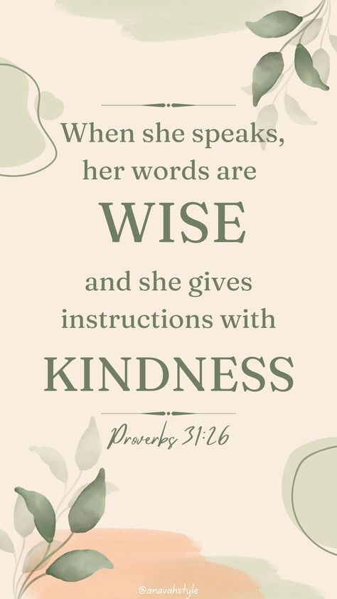 When she speaks her words are wise, and she gives instructions with kindness (Proverbs 31:26). The image is green with leaves and contains the Bible Verse. Be Blessed! Proverbs 31 Phone Wallpaper, Proverbs 31:26 Wallpaper, Proverbs 31:10 Wallpaper, Proverbs 31 Woman Quotes Scriptures, Proverbs 31 Woman Quotes Wallpaper, Proverbs 31 Wallpaper, Proverbs 31 Woman Aesthetic, Proverbs 31 Woman Quotes, 2024 Prayer