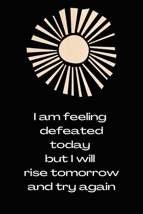 Quotes About Feeling Defeated, Quotes About Bad Days, Rise And Shine Quotes, Feeling Defeated Quotes, Not Feeling It Today, Defeated Quotes, Helpful Thoughts, Mindset Quotes Inspiration, Shine Quotes