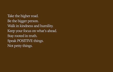 Being The Bigger Person Quotes High Road, Quotes About Taking The High Road, Taking The High Road Quotes, Being The Bigger Person, Taking The High Road, Work Mindset, Road Quotes, Take The High Road, Bigger Person