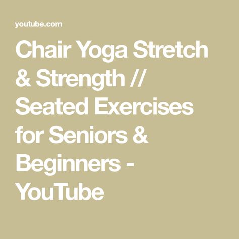 Chair Yoga Stretch & Strength // Seated Exercises for Seniors & Beginners - YouTube Exercises For Seniors Chair, Seated Exercises For Seniors, Chair Stretches, Yoga For Golfers, Seated Workout, Seated Yoga, Yoga For Strength, Back Strengthening Exercises, Chair Workout