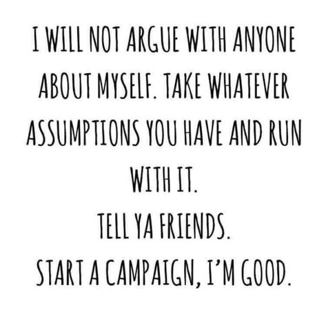 Arguing Quotes, Assumption Quotes, Warrior Goddess Training, Warrior Goddess, Words Of Wisdom Quotes, Im Awesome, Real Quotes, Fact Quotes, Thoughts Quotes