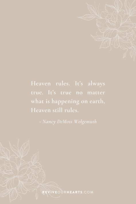 Heaven Rules, Scriptural Encouragement, Nancy Demoss, Grace Abounds, Women's Ministry, What Is Happening, Son Of God, No Matter What, Inspiring Quotes