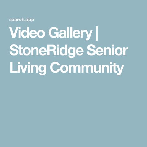 Video Gallery | StoneRidge Senior Living Community Respite Care, Campus Map, Senior Living Communities, Hospice Care, Independent Living, Memory Care, Watching Videos, Health Center, Senior Living