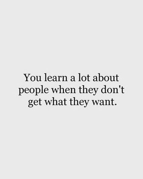 You learn a lot about people when they don't get what they want. Don’t Allow People To Use You, Dont Get Used By People, When They Dont Get What They Want Quotes, People Only Nice When They Need You, When People Don’t Get What They Want, I Don't Need Fake People In My Life, You Learn Alot About People When, People Who Don’t Like Your Post, People Only Use You When They Need You