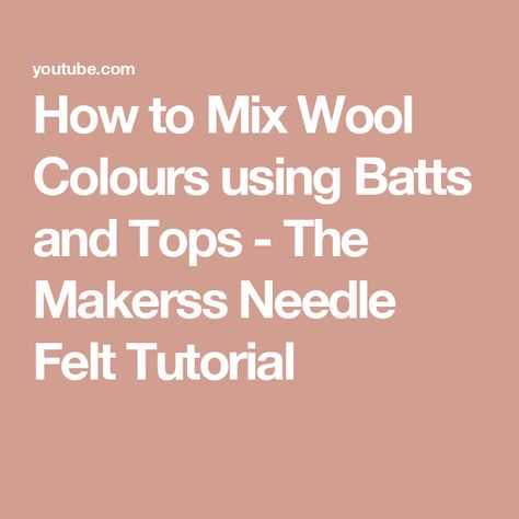 How to Mix Wool Colours using Batts and Tops - The Makerss Needle Felt Tutorial Felt Tutorial, Wool Colours, Wool Batts, Needle Felting Tutorials, How To Mix, Felting Tutorials, Wool Crafts, Needle Felt, Different Colours