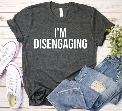 I'm Disengaging I'm Disengaging T-shirt Real | Etsy Farmer Shirt, Dog Mom Shirt, Country Shirts, Womens Shirt, Awareness Shirt, Adulting Shirts, Nursing Shirts, Mama Shirt, School Shirts