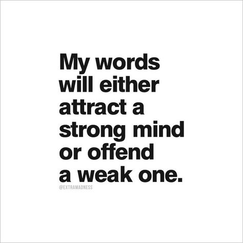 My words will either attract a strong mind or offend a weak one Word Quotes, Love Quotes Photos, Personality Types, A Quote, Fact Quotes, Pretty Quotes, Relatable Quotes, Great Quotes, True Quotes