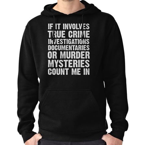 If It Involves True Crime Hoodie (Pullover) Can't Get Out Of Bed, Sarcastic Clothing, Funny Clothing, Cricket Ideas, Stitch Clothes, True Memes, Evan Hansen, Get Out Of Bed, Funny Sweaters