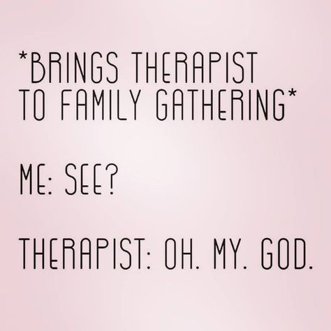 Family Gathering Quotes, Gathering Quotes, Gather Quotes, Mental Health Humor, So Relatable, Family Therapy, Medical Humor, Family Quotes, Family Gathering