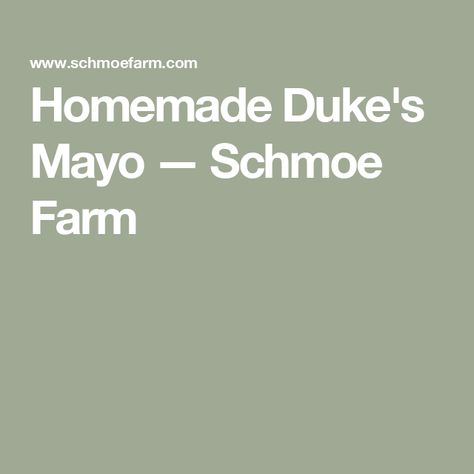 Homemade Duke's Mayo — Schmoe Farm Homemade Dukes Mayo, Copycat Dukes Mayonnaise Recipe, Dukes Mayonaise Recipes, Duke Mayonnaise Recipe, Dukes Mayo, Homestead Projects, Homemade Dressings, Homemade Mayo, Mayonnaise Recipe