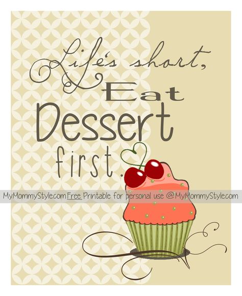 Life’s short, eat dessert first #FreePrintable ~From MyMommyStyle.com #printable #dessert Place Quotes, Dessert Places, Wall Inspiration, Free Printable Art, Burlap Crafts, Eat Dessert First, Mind Body And Soul, Parenting Skills, Flower Quotes