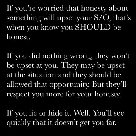 Honesty in relationships. Hiding things only makes it worse. Relationship Honesty Quotes, Hiding In Relationship Quotes, Hide Things In A Relationship, Secrets In Relationships Quotes, Hiding Things From Me Quotes, Quotes About Honesty In Relationships, Quotes About Hiding Things, Hiding Things In A Relationship Quotes, Trust And Honesty Quotes Relationships