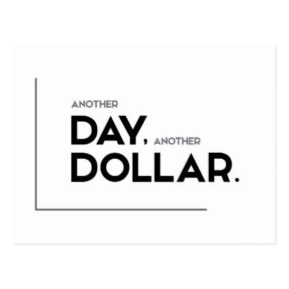 MODERN quotes: another day another dollar Postcard custom gift ideas diy Another Day Quote, Another Day Another Dollar, Custom Gift Ideas, Modern Quotes, Gift Ideas Diy, Realest Quotes, Another Day, Cool Words, Quote Of The Day