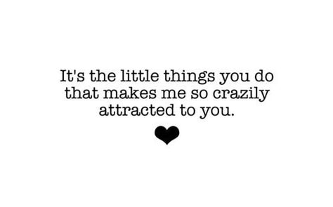 Its the little things you do that makes me so crazily attracted to you Quotes For Your Crush, Cute Crush Quotes, Crush Quotes For Him, Now Quotes, The Perfect Guy, Crush Quotes, The Little Things, Quotes For Him, Cute Quotes